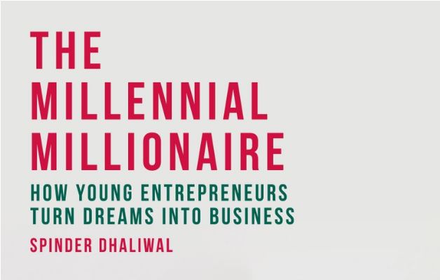The Millennial Millionaire, how entrepreneurs turn their dreams into business by Spinder Dhaliwal